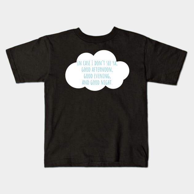 In case I don't see ya, good afternoon, good evening and good night. Kids T-Shirt by CoolMomBiz